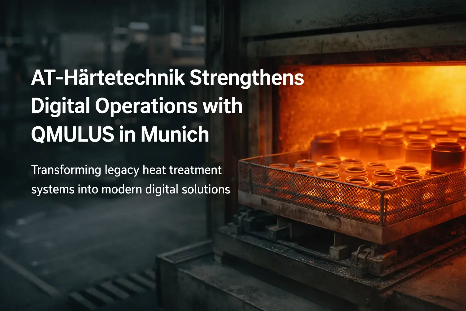 AT-Härtetechnik verstärkt digitale Abläufe mit QMULUS in München